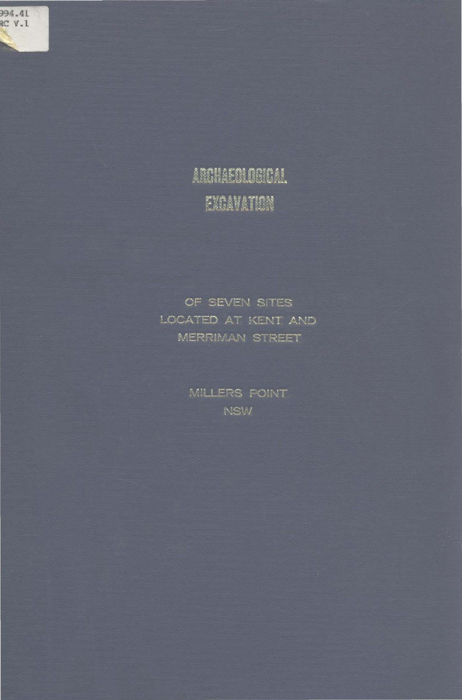 Archaeological Excavation of Seven Sites Located at Kent and Merriman Street Millers Point NSW. Volume 1.