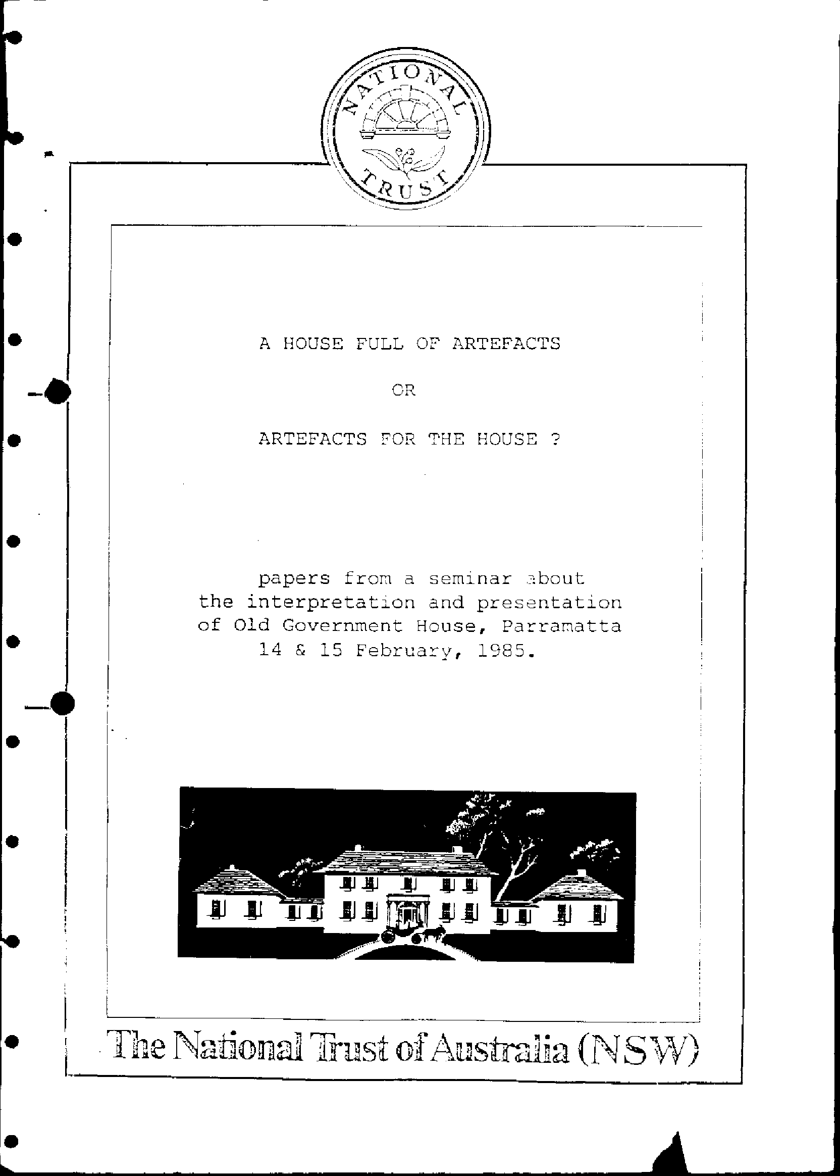 A House Full of Artefacts or Artefacts for the House? Papers from a Seminar About the Interpretation of Old Government House, Parramatta, 14 &amp; 15 February, 1985. DRAFT.