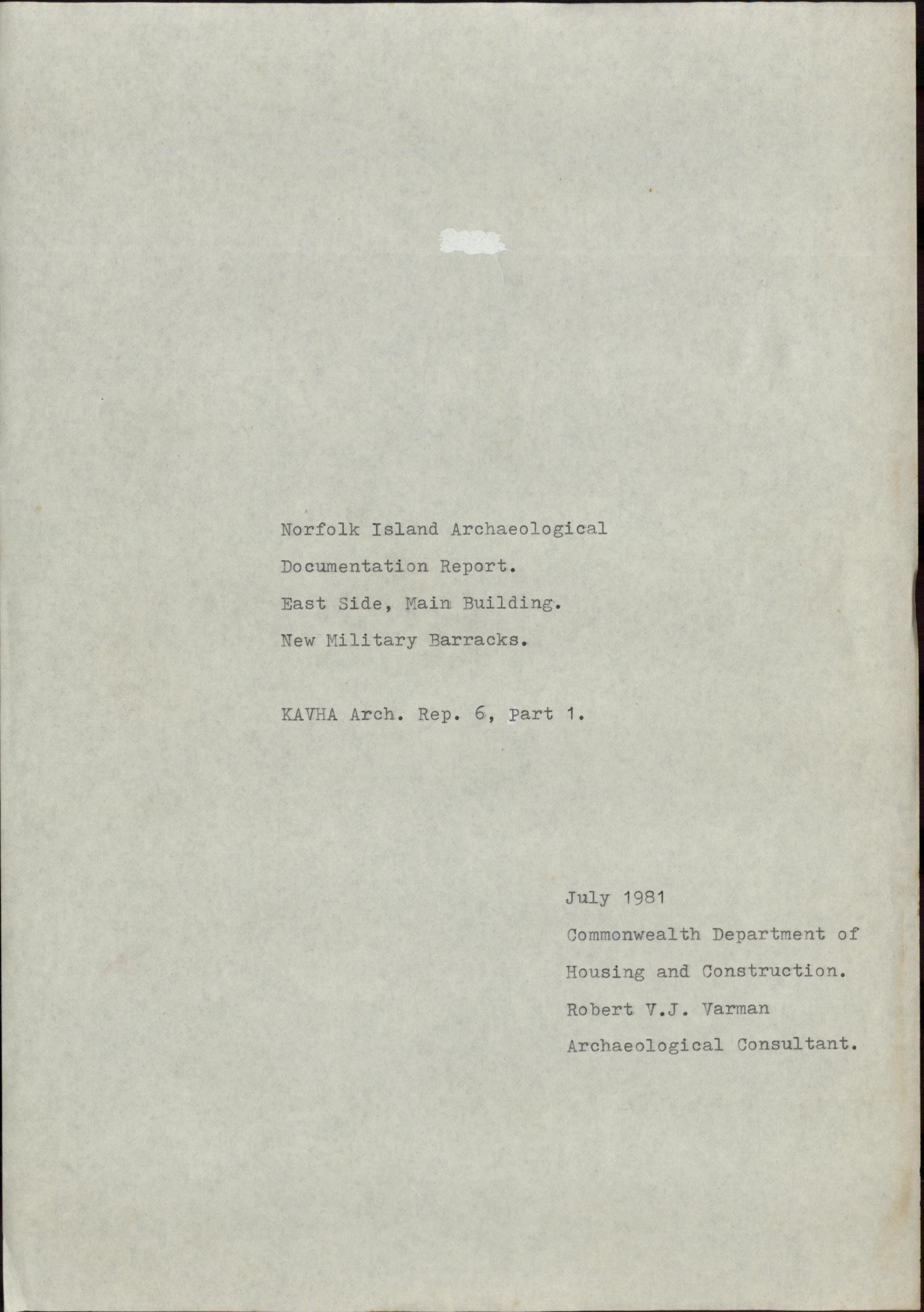 Norfolk Island Archaeological Documentation Report. East Side, Main Building. New Military Barracks. KAVHA Archaeology Report 6, Part 1. [Colour version 1 of 18 pdfs]