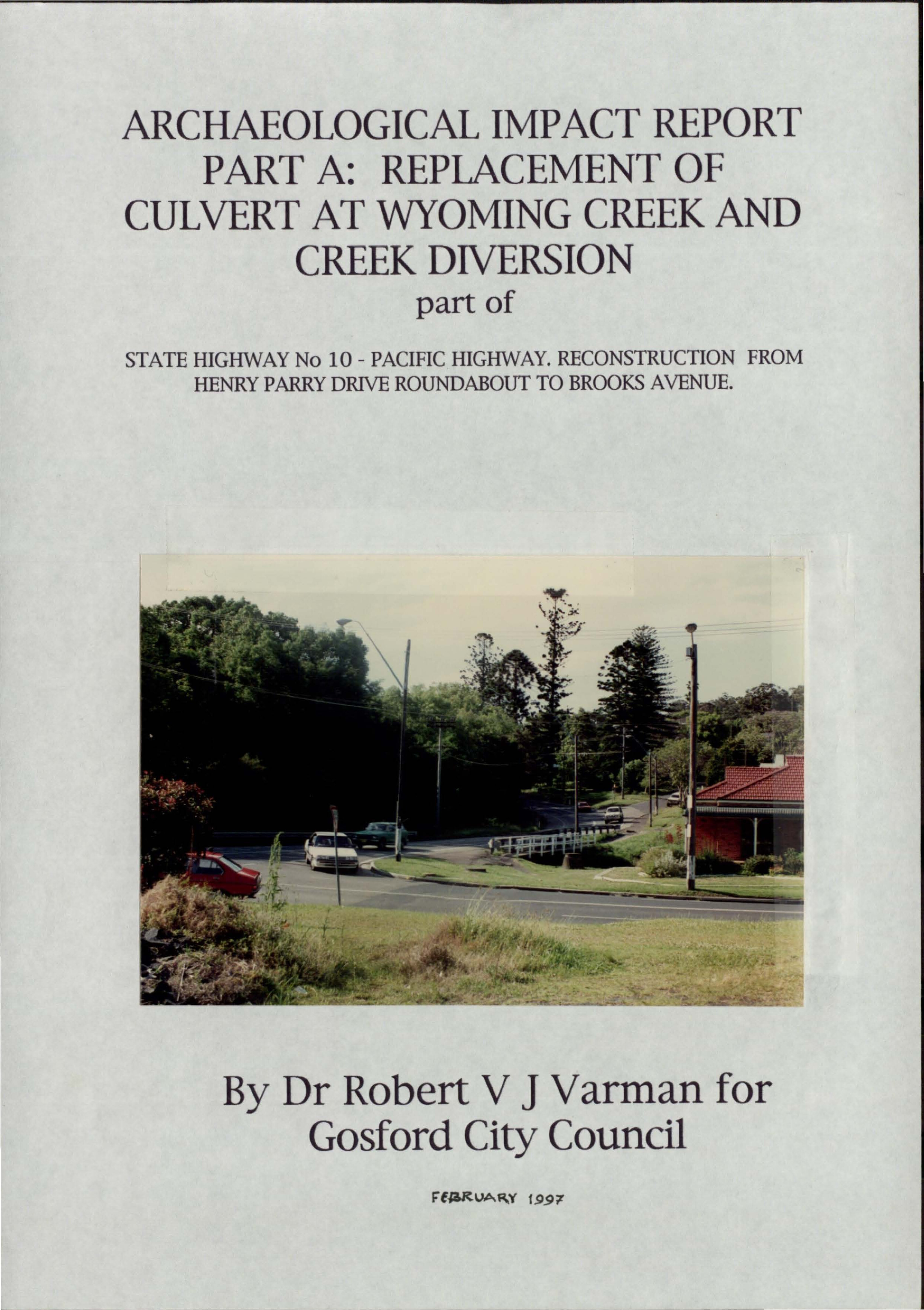 Archaeological Impact Report Part A: Replacement of Culvert at Wyoming Creek and Creek Diversion. Part of State Highway No 10 - Pacific Highway. Reconstruction from Henry Parry Drive Roundabout to Brooks Avenue. [Colour version 1 of 2 pdfs]
