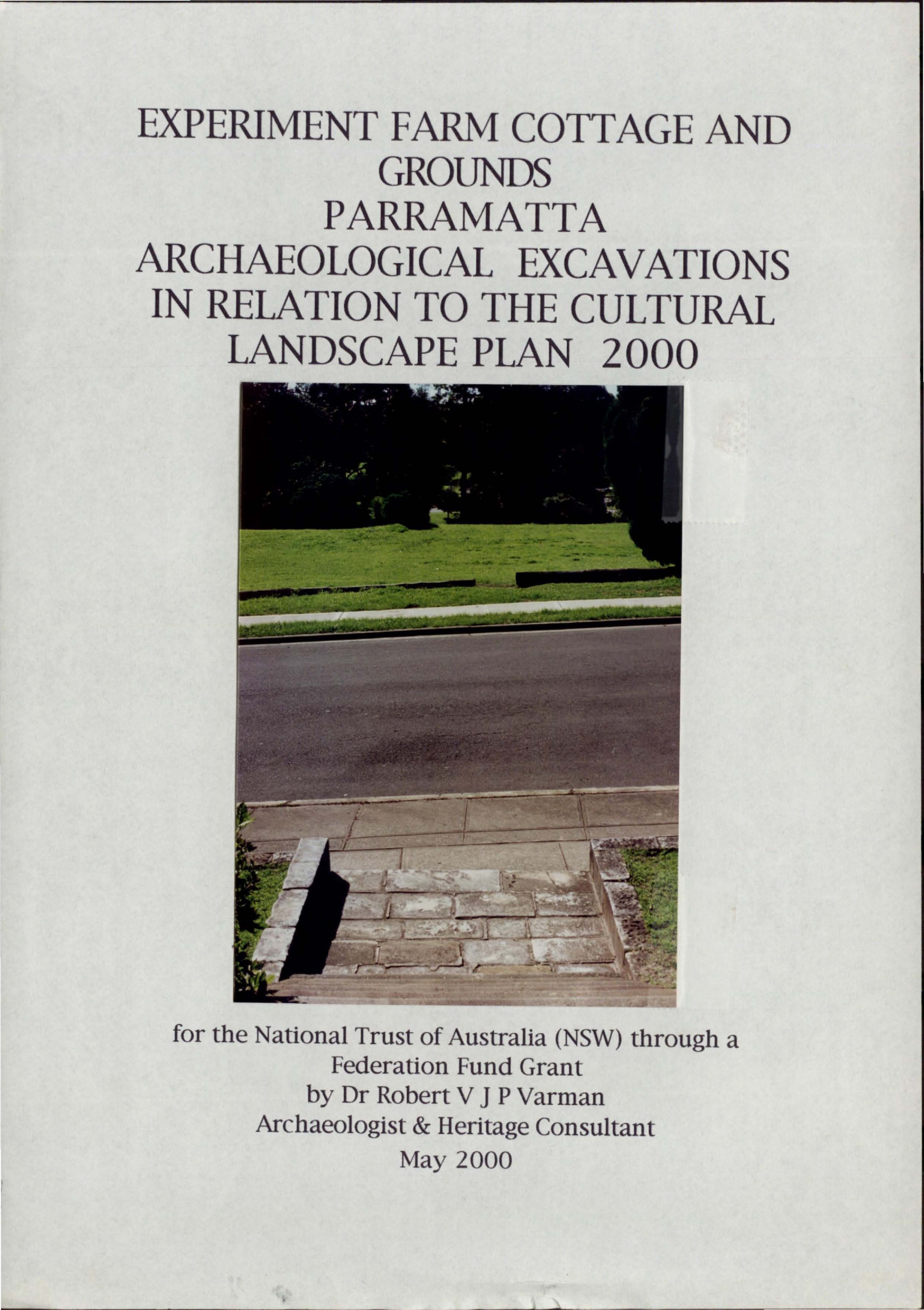 Experiment Farm Cottage and Grounds, Parramatta. Archaeological Excavations in Relation to the Cultural Landscape Plan 2000. [Colour version 1 of 2 pdfs]