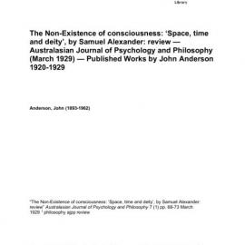 The Non-Existence of consciousness: ‘Space, time and deity’, by Samuel Alexander: review — Australasian Journal of Psychology and Philosophy (March 1929) — Published Works by John Anderson 1920-1929 