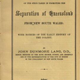 Narrative of the steps taken in promoting the separation of Queensland from New South Wales : with notices of the early history of the colony