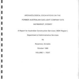 Archaeological Excavations on the Former Australian Gas Light Company Site Haymarket, Sydney. Text. Volume 1.