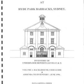 Archaeological Investigations at Hyde Park Barracks, Sydney. Inventory of Underfloor Deposits Volume 1: Background, User Guide Addenda to Inventory.