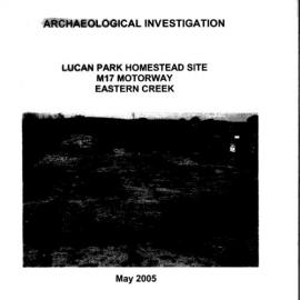 Archaeological Investigation. Lucan Park Homestead Site, M17 Motorway, Eastern Creek.